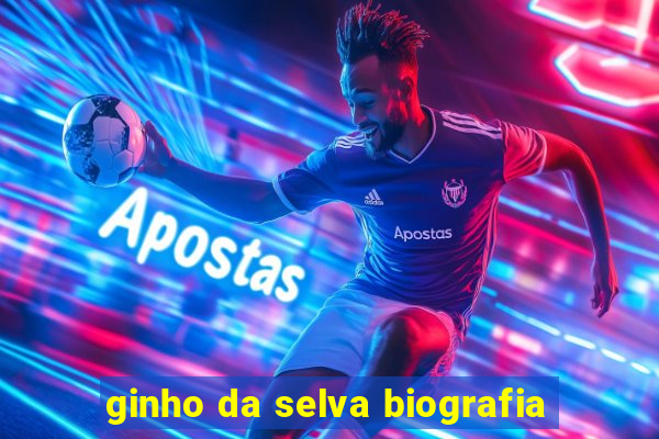 ginho da selva biografia